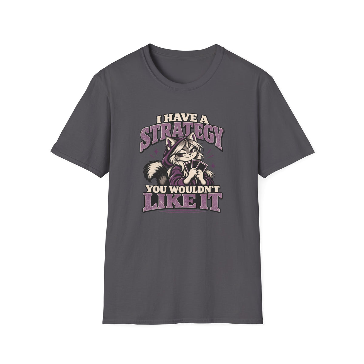 I Have A Strategy You Wouldn't Like It T-Shirt