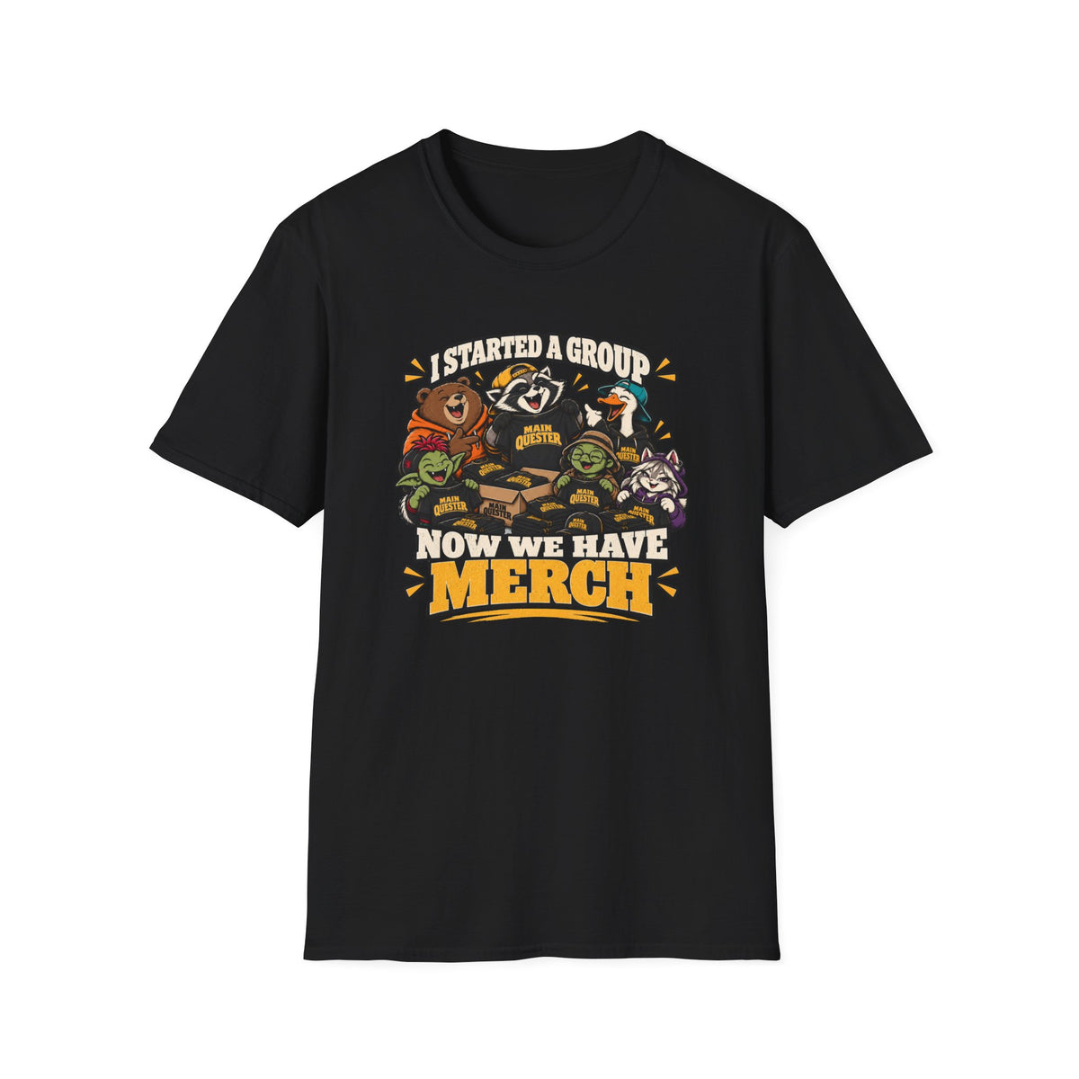 I Started A Group Now We Have Merch T-Shirt