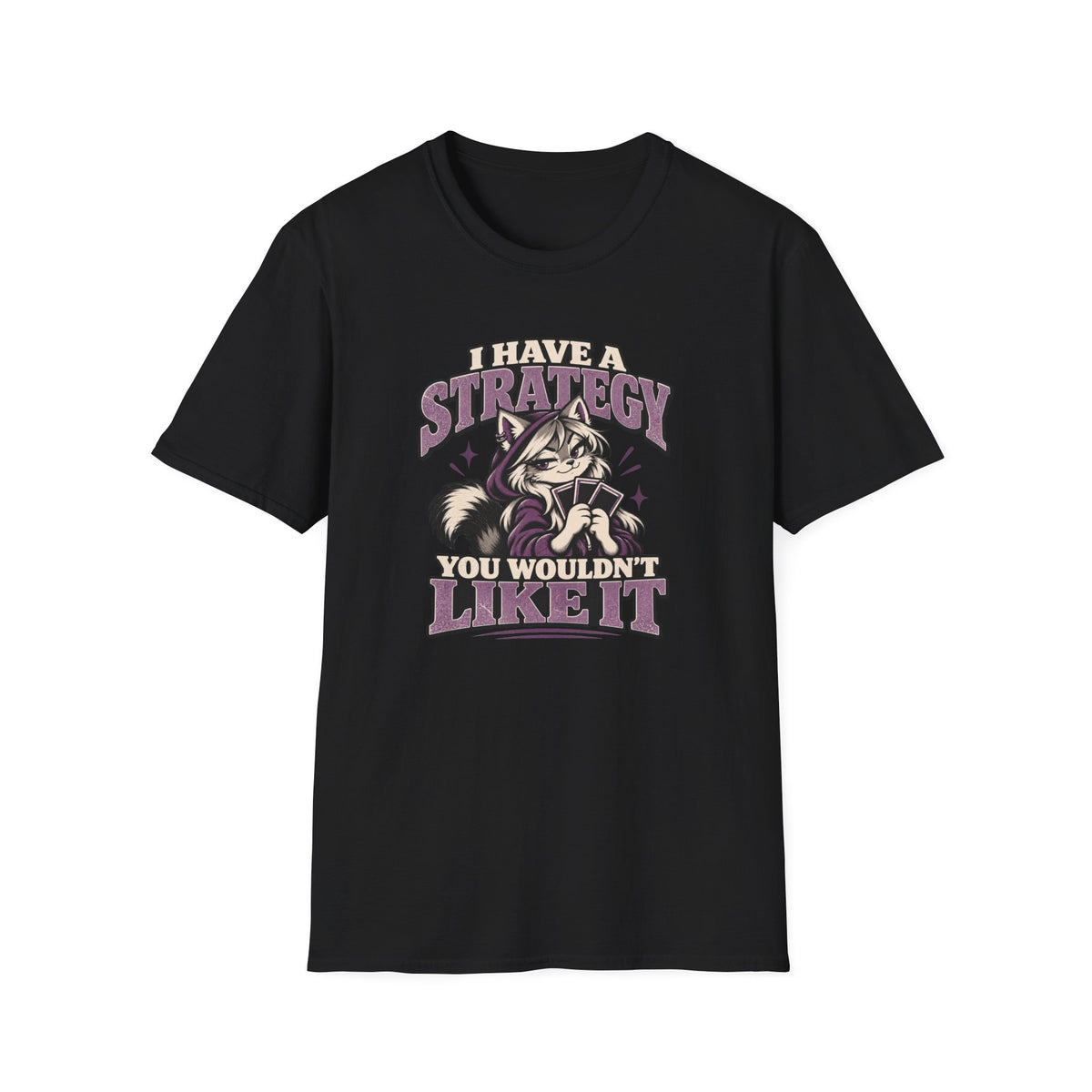 I Have A Strategy You Wouldn't Like It T-Shirt