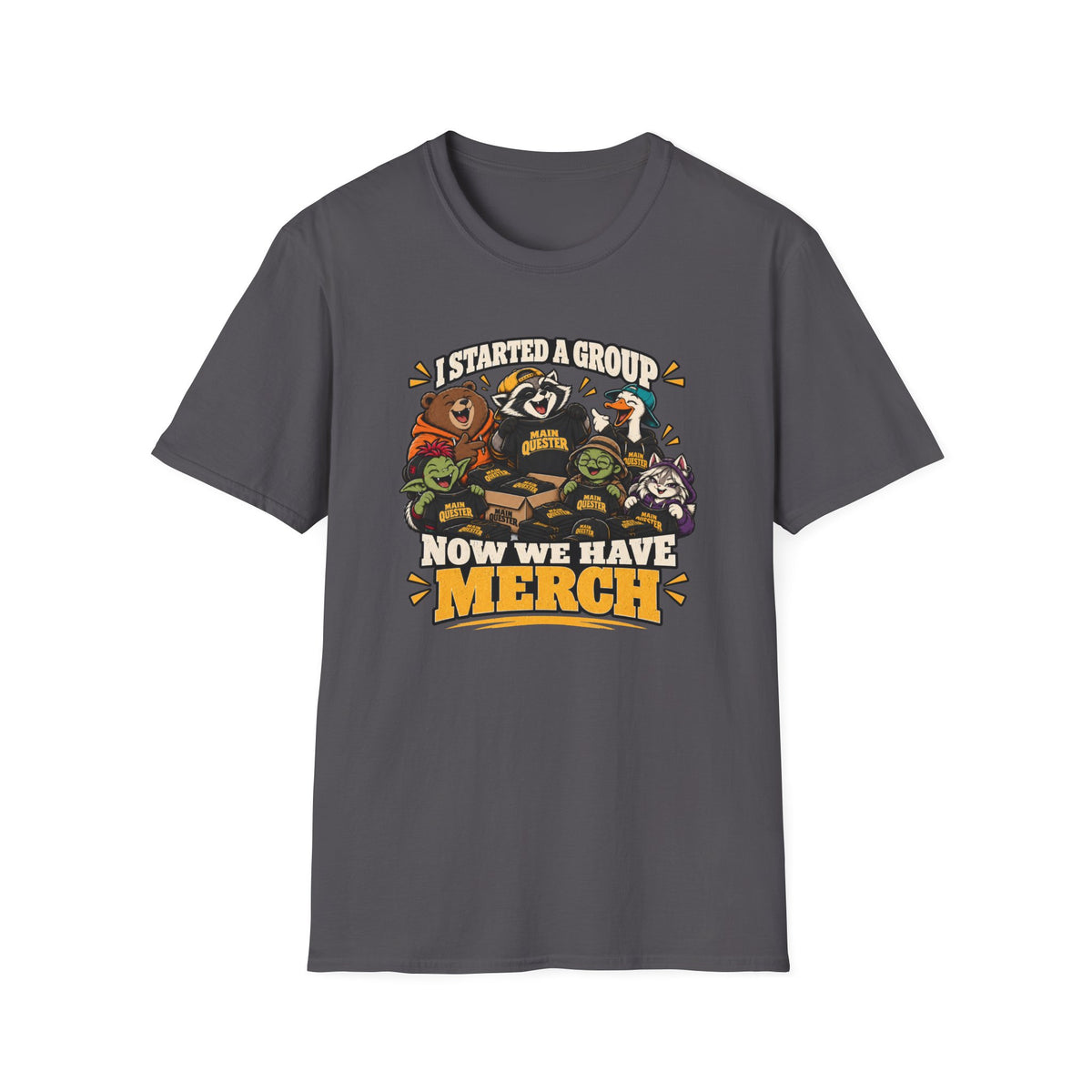 I Started A Group Now We Have Merch T-Shirt