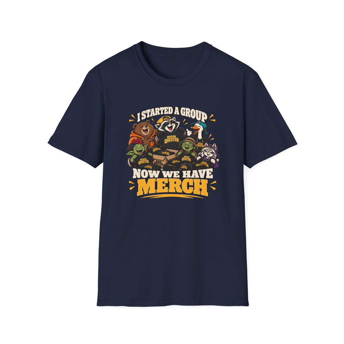 I Started A Group Now We Have Merch T-Shirt