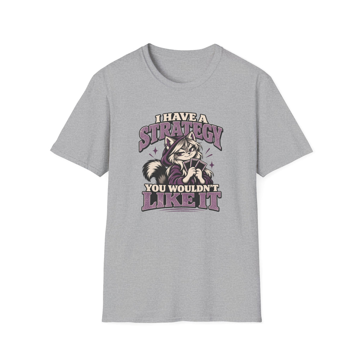 I Have A Strategy You Wouldn't Like It T-Shirt