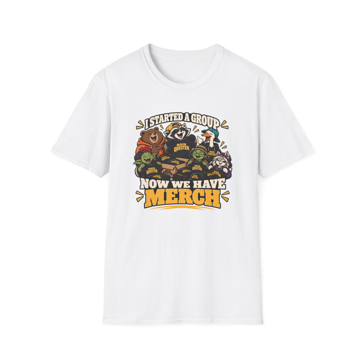 I Started A Group Now We Have Merch T-Shirt