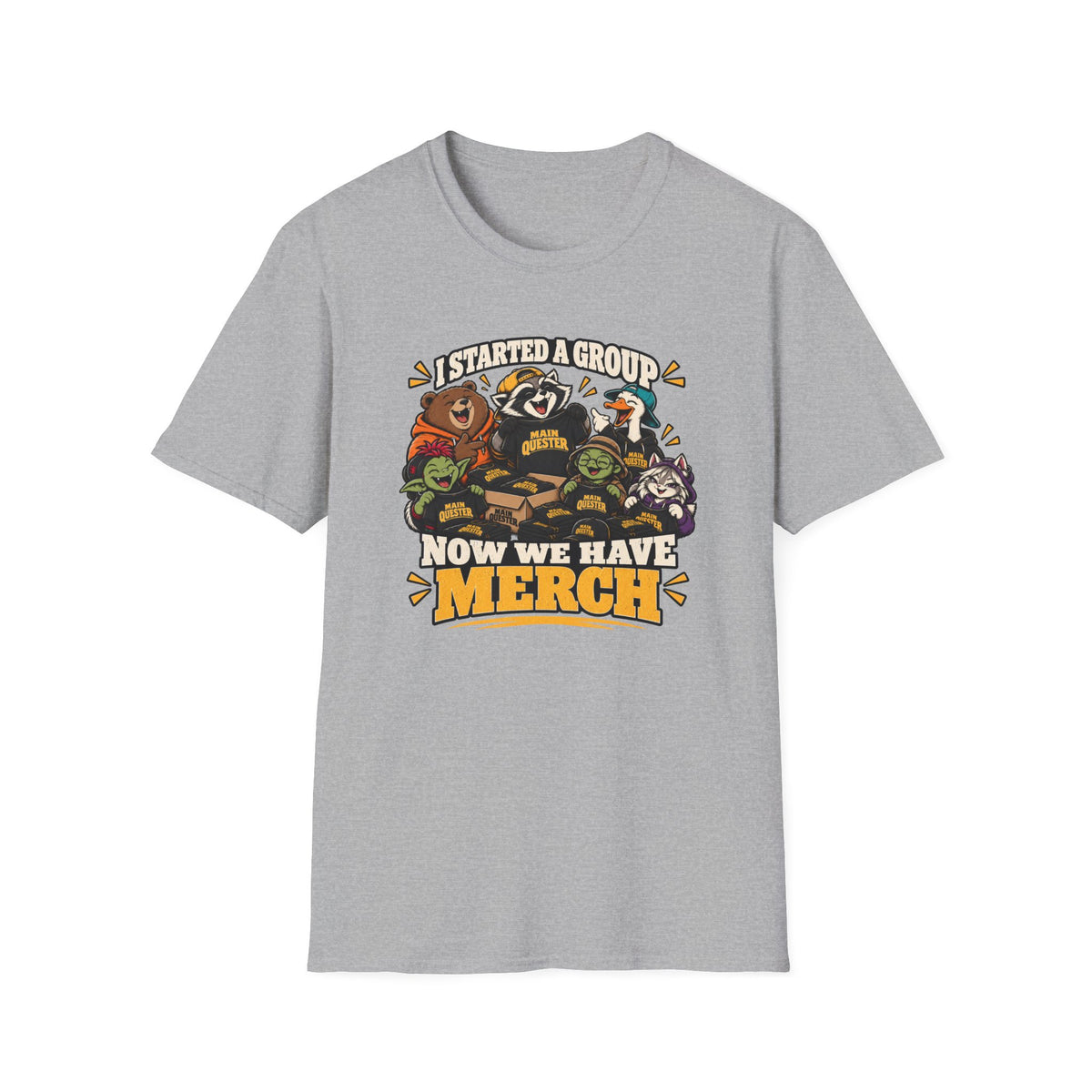 I Started A Group Now We Have Merch T-Shirt