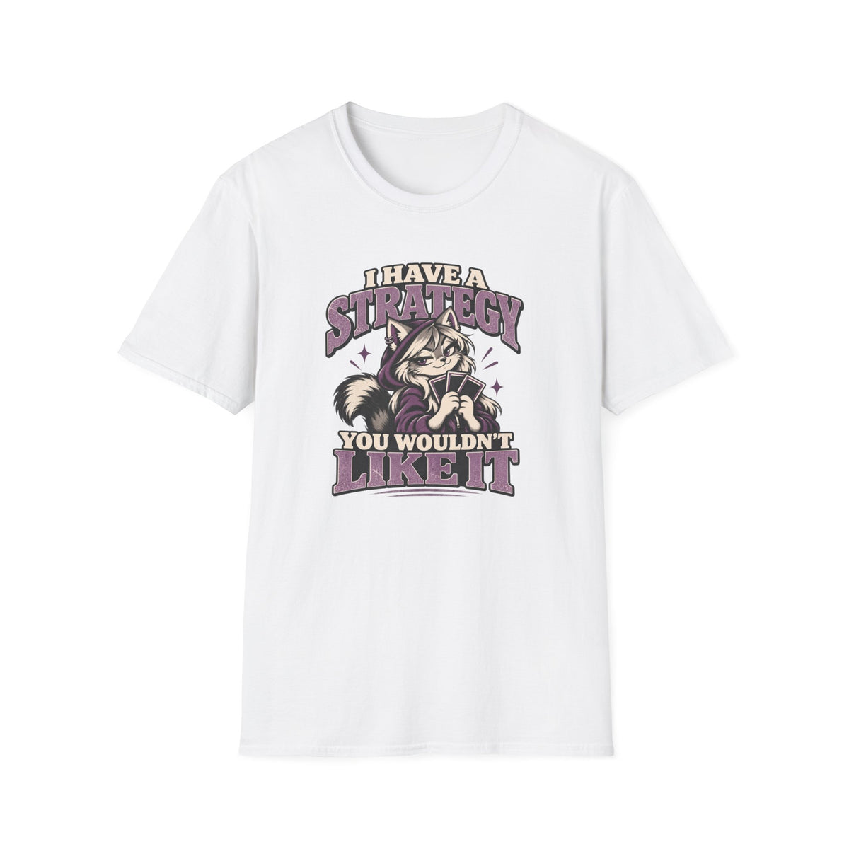 I Have A Strategy You Wouldn't Like It T-Shirt